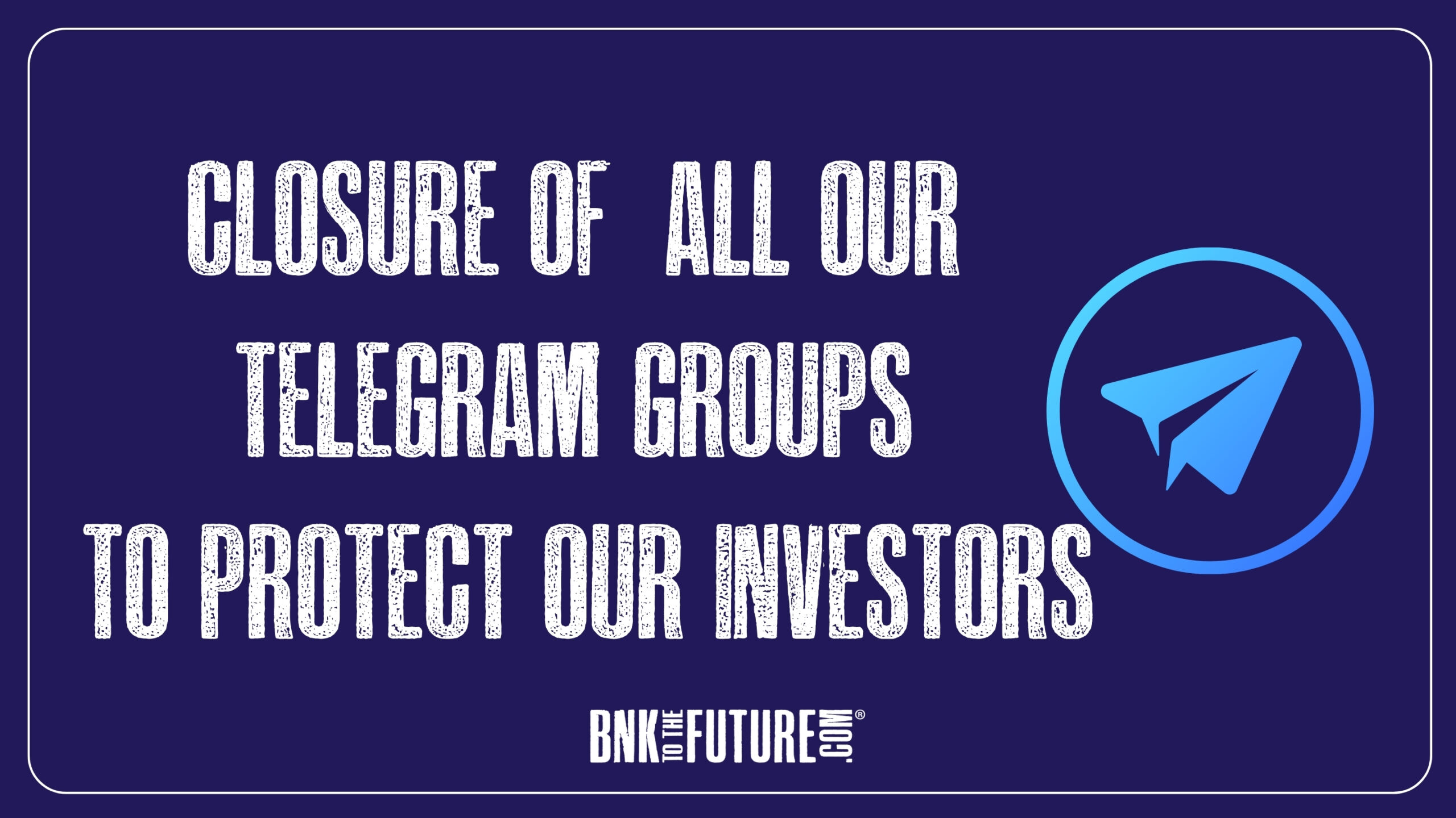Closure Of All Our Telegram Groups To Protect Our Investors