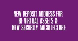New Deposit Address For BF Virtual Assets & New Security Architecture
